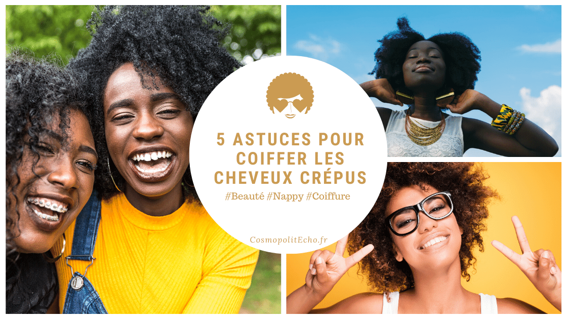 5 astuces simples et rapides pour prendre soin des cheveux crépus